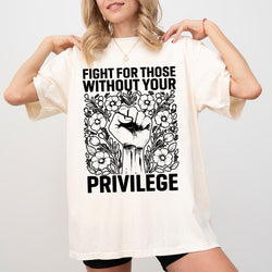 Chiccotton Activist Comfort Colors Shirt, Fight for Those without Your Privilege T-Shirt, Civil Rights Tee, Human Rights Women Clothing