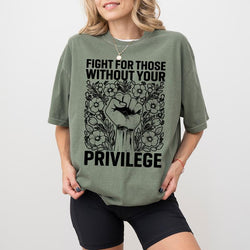 Chiccotton Activist Comfort Colors Shirt, Fight for Those without Your Privilege T-Shirt, Civil Rights Tee, Human Rights Women Clothing