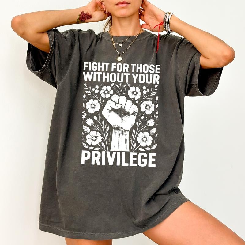 Chiccotton Activist Comfort Colors Shirt, Fight for Those without Your Privilege T-Shirt, Civil Rights Tee, Human Rights Women Clothing - Bela Fils BoutiqueBela Fils Boutique